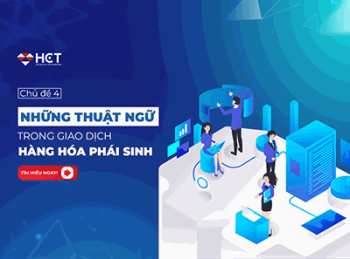 Chủ đề 4: Những thuật ngữ trong giao dịch hàng hoá phái sinh